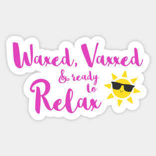 Waxed Vaxxed and Ready to Relax Sticker